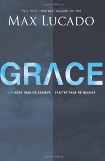 Grace: More Than We Deserve, Greater Than We Imagine (International Edition) - Max Lucado