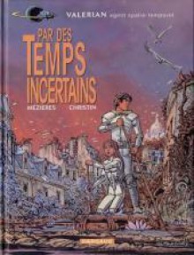 Valérian, Tome 18: Par Des Temps Incertains - Pierre Christin, Jean-Claude Mézières