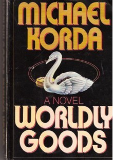 Worldly Goods - Michael Korda