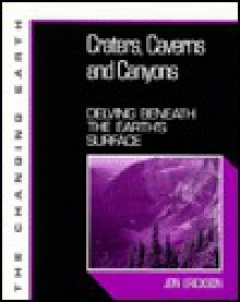 Craters, Caverns, and Canyons: Delving Beneath the Earth's Surface - Jon Erickson