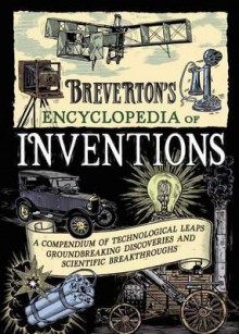 Breverton’s Encyclopedia of Inventions: A Compendium of Technological Leaps, Groundbreaking Discoveries and Scientific Breakthroughs - Terry Breverton