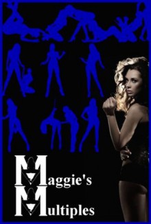 Maggie's Multiples: Five Group Sex Erotica Stories - Maggie Fremont