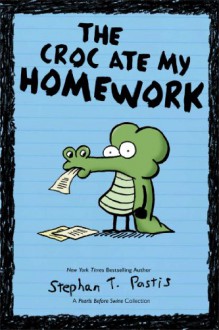 The Croc Ate My Homework: A Pearls Before Swine Collection - Stephan Pastis