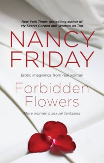 Forbidden Flowers: More Women's Sexual Fantasies - Nancy Friday