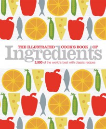 The Illustrated Cook's Book of Ingredients - Norma MacMillan