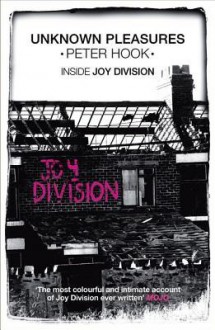 Unknown Pleasures: Inside Joy Division - Peter Hook