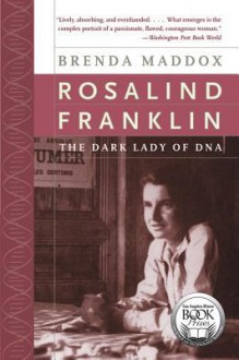 Rosalind Franklin: The Dark Lady of DNA - Brenda Maddox