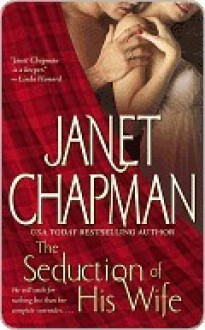 The Seduction of His Wife - Janet Chapman