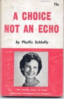 Choice Not an Echo - Phyllis Schlafly