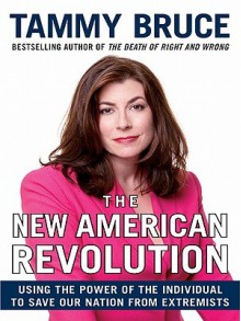 The New American Revolution: Using the Power of the Individual to Save Our Nation from Extremists - Tammy Bruce