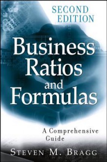 Business Ratios and Formulas: A Comprehensive Guide - Steven M. Bragg