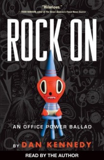 Rock On: An Office Power Ballad (Audio) - Dan Kennedy