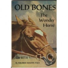 Old Bones the Wonder Horse - Mildred Mastin Pace