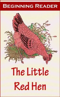 The Little Red Hen Beginning Reader [Illustrated] - Taylor Treadwell, Harriette, Margaret Free, Odendaal Sinlair, Riette, Frederick Richardson