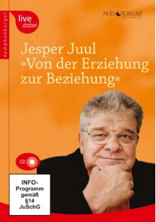 Von der Erziehung zur Beziehung, 2 CDs - Jesper Juul