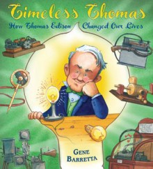 Timeless Thomas: How Thomas Edison Changed Our Lives - Gene Barretta