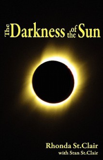 The Darkness of the Sun - Rhonda St. Clair, Stan St. Clair, Kent Hesselbein