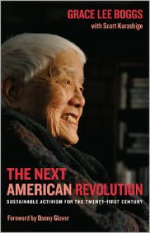 The Next American Revolution: Sustainable Activism for the Twenty-First Century - Grace Lee Boggs, Scott Kurashige, Dann Glover