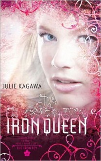 The Iron Queen (Iron Fey, #3) - Julie Kagawa