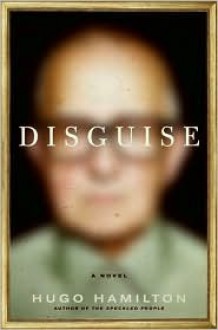 Disguise: A Novel - Hugo Hamilton