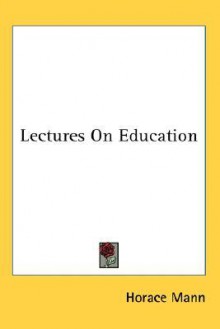 Lectures on Education - Horace Mann