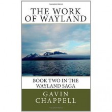 The Work of Wayland (The Wayland Saga) - Gavin Chappell