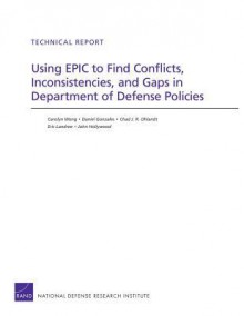 Using Epic to Find Conflicts, Inconsistencies, and Gaps in Department of Defense Policies - Carolyn Wong, Daniel Gonzales, Chad J R Ohlandt, Eric Landree, John Hollywood