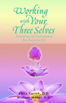 Working with Your Three Selves - Bella Karish, William Miller