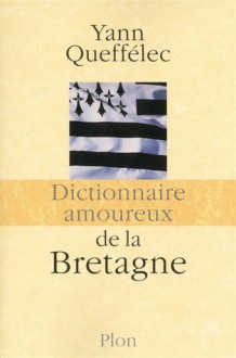 Dictionnaire amoureux de la Bretagne - Yann Queffélec