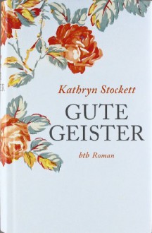 Gute Geister - Kathryn Stockett, Cornelia Holfelder-von der Tann