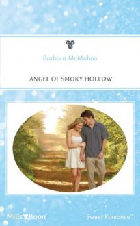 Mills & Boon : Angel Of Smoky Hollow - Barbara McMahon