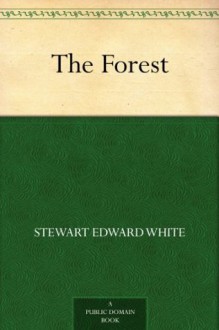 The Forest - Stewart Edward White