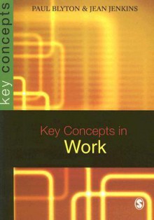 Key Concepts in Work - Paul Blyton, Jean Jenkins