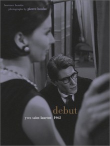 Debut: Yves Saint Laurent 1962 - Laurence Benaïm, Pierre Boulat