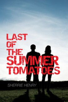 Last of the Summer Tomatoes - Sherrie Henry