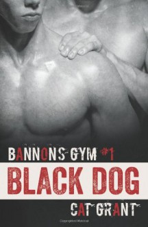 Black Dog: 1 (Bannon's Gym) - Cat Grant