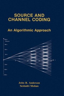 Source and Channel Coding: An Algorithmic Approach (The Springer International Series in Engineering and Computer Science) - John B. Anderson, Seshadri Mohan