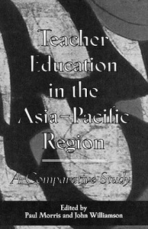 Teacher Education in the Asia-Pacific Region: A Comparative Study - John Williamson