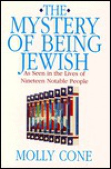 The Mystery of Being Jewish: As Seen in the Lives of Nineteen Notable People - Molly Cone