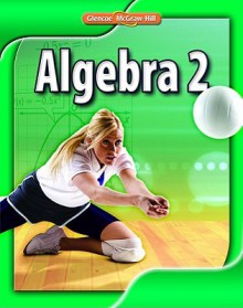 Algebra 2, Student Edition - Glencoe McGraw-Hill