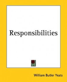 Responsibilities - W.B. Yeats