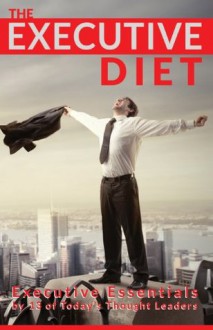 The Executive Diet: Executive Essentials by 13 Thought Leaders - Deepak Lodhia, Nigel Risner, David Thompson