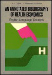 An Annotated Bibliography Of Health Economics: [English Language Sources] - A.J. Culyer