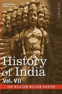 History of India, in Nine Volumes: Vol. VII - From the First European Settlements to the Founding of the English East India Company - William Wilson Hunter, A.V. Williams Jackson