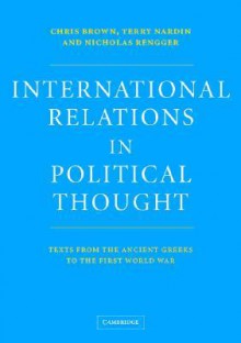 International Relations in Political Thought: Texts from the Ancient Greeks to the First World War - Chris Brown, Terry Nardin, Nicholas Rengger