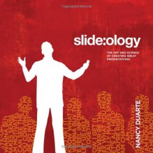 slide:ology: The Art and Science of Creating Great Presentations - Nancy Duarte