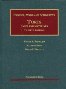 Cases And Materials on Torts, 12th (University Casebook Series) - William L. Prosser, John W. Wade, Victor E. Schwartz, David F. Partlett, Kathryn Kelly