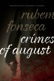 Crimes of August: A Novel: 5 (Brazilian Literature in Translation Series) - Rubem Fonseca, Clifford E. Landers