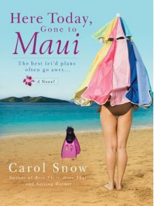 Here Today, Gone to Maui - Carol Snow