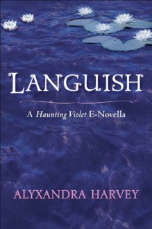 Languish: A Haunting Violet novella - Alyxandra Harvey